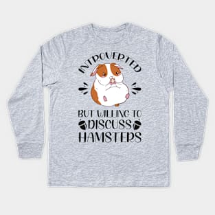 Introverted But Willing To Discuss Hamsters - Funny Hamster Quotes Kids Long Sleeve T-Shirt